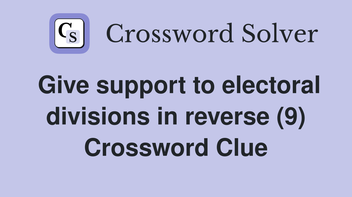 Give support to electoral divisions in reverse (9) Crossword Clue