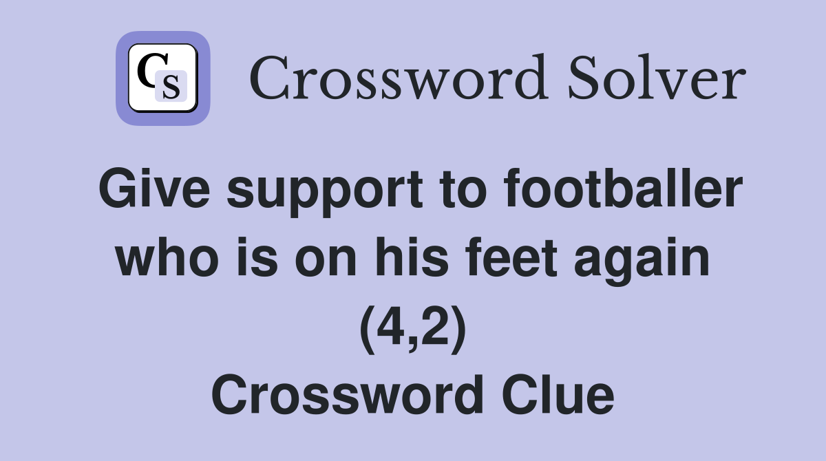 Give support to footballer who is on his feet again (4,2) Crossword Clue