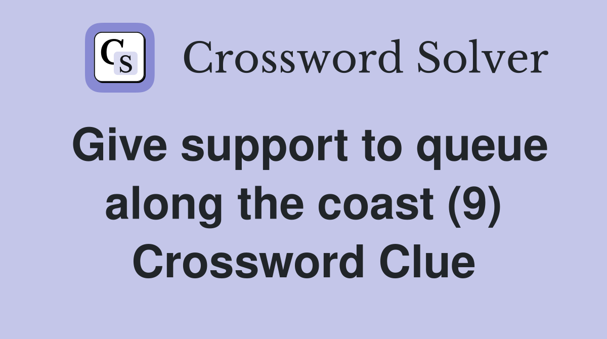 Give support to queue along the coast (9) Crossword Clue