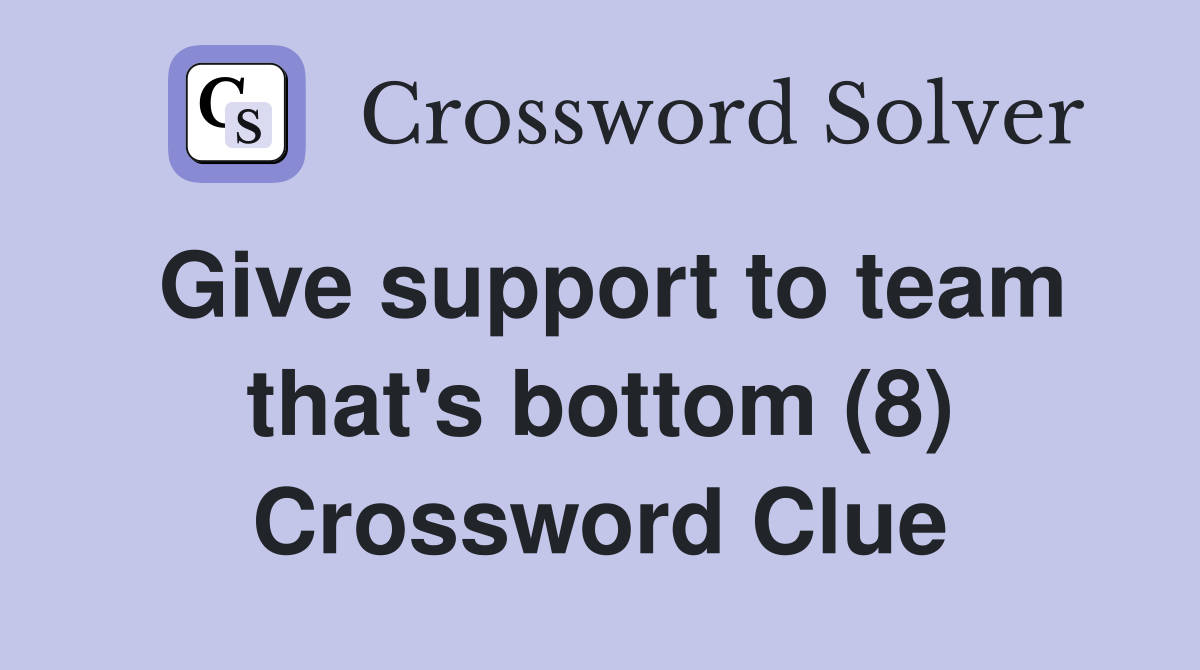 Give support to team that's bottom (8) Crossword Clue