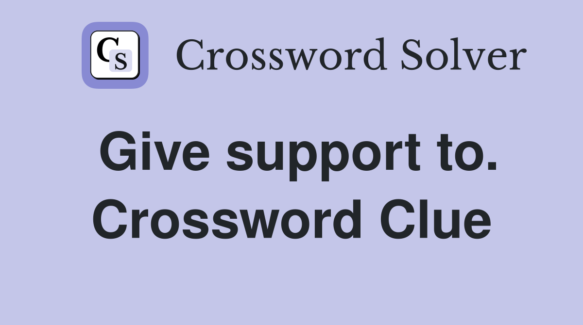 Give support to. Crossword Clue