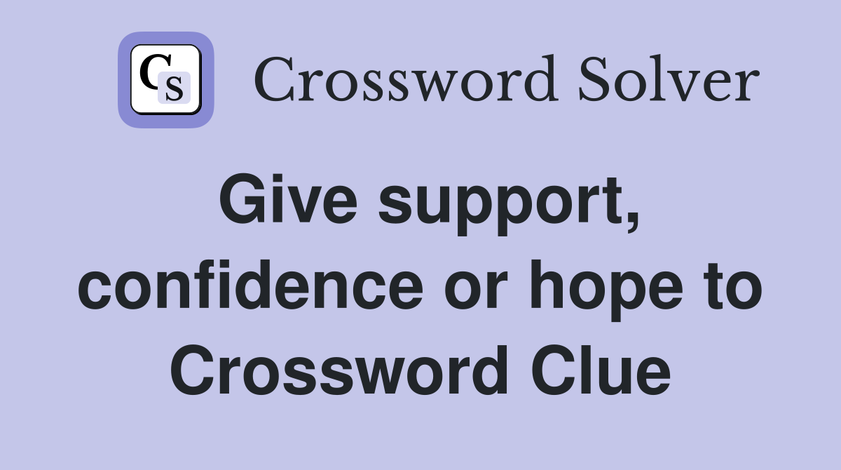 Give support, confidence or hope to Crossword Clue