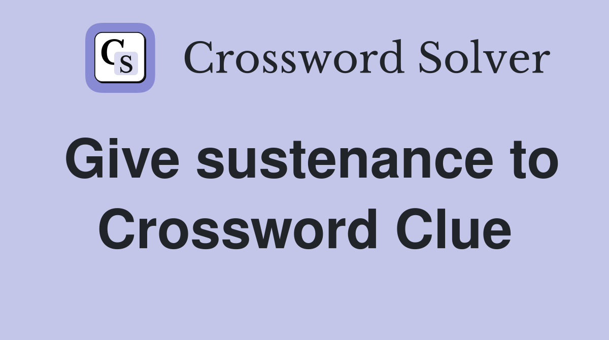 Give sustenance to Crossword Clue