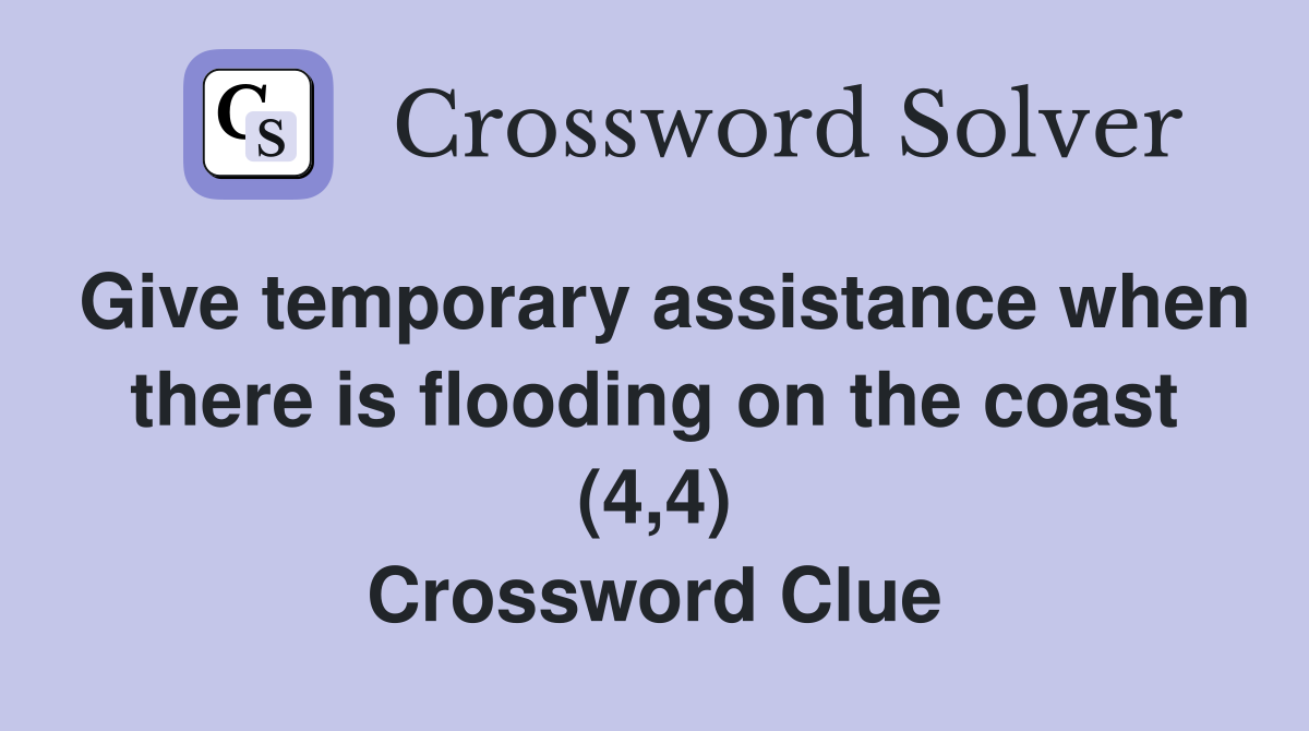 Give temporary assistance when there is flooding on the coast (4,4) Crossword Clue