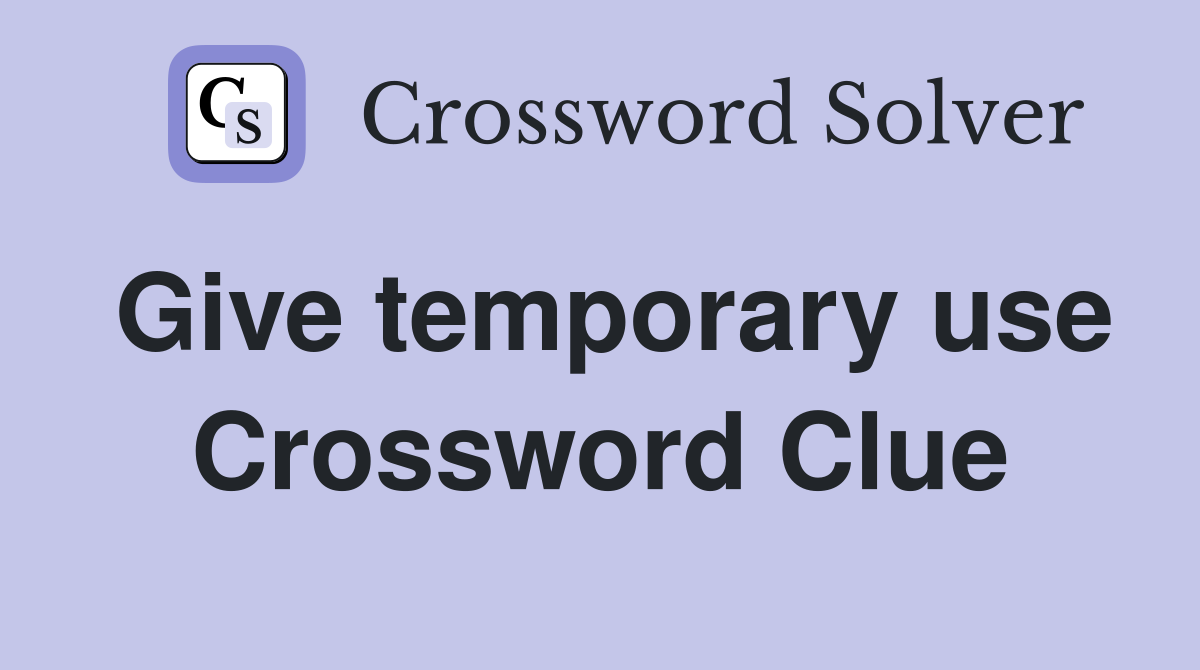 Give temporary use Crossword Clue