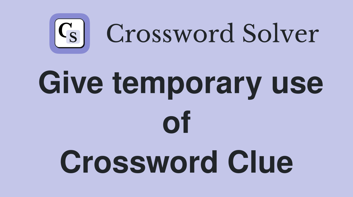 Give temporary use of Crossword Clue