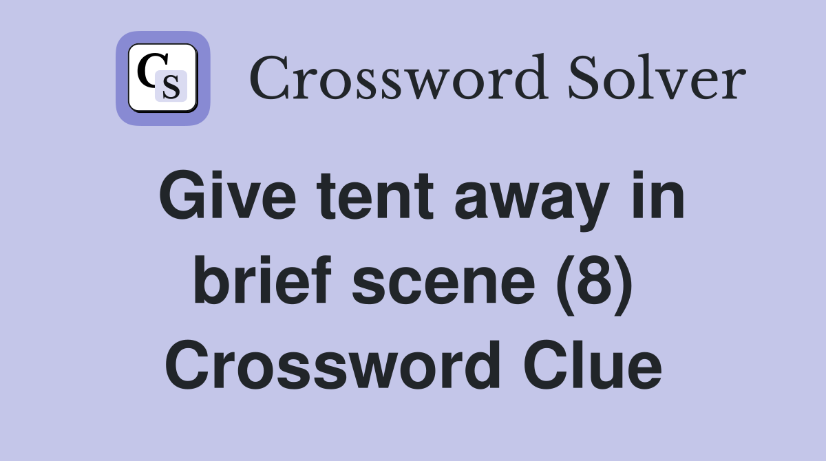 Give tent away in brief scene (8) Crossword Clue