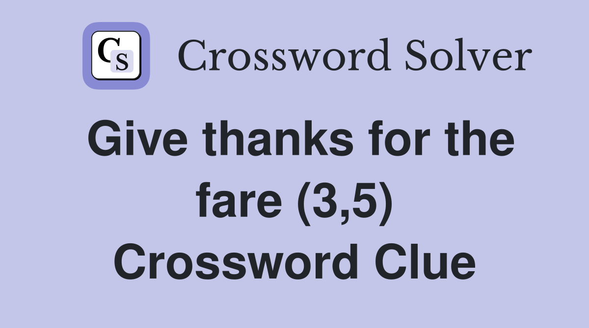 Give thanks for the fare (3,5) Crossword Clue