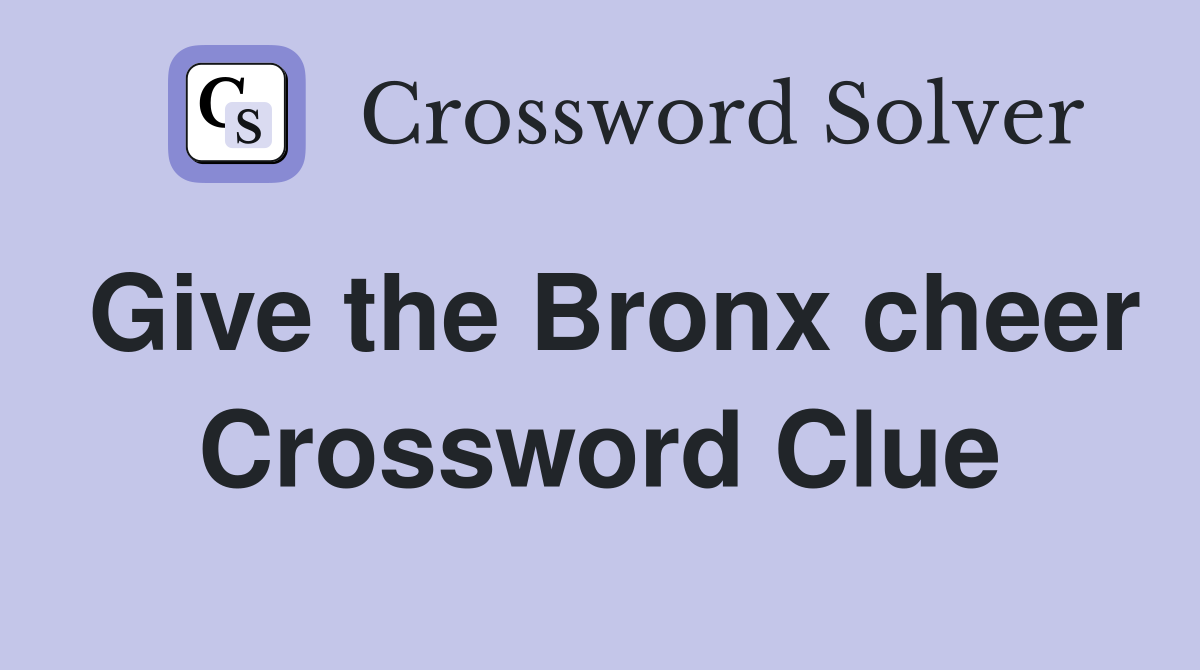 Give the Bronx cheer Crossword Clue