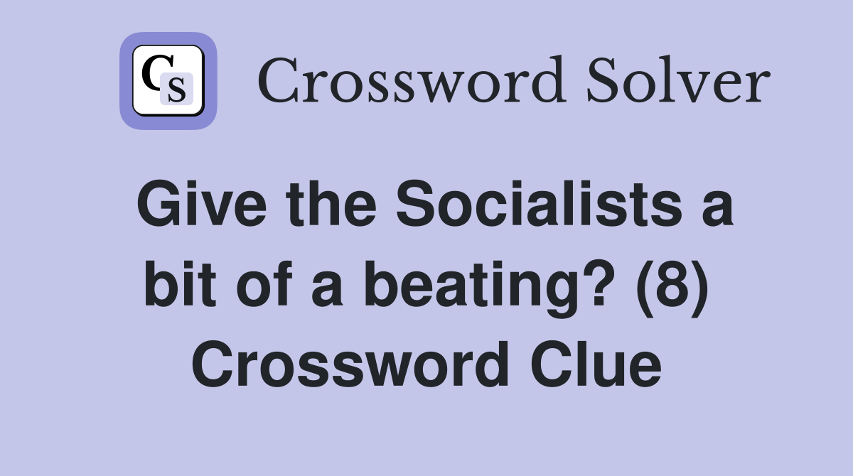 Give the Socialists a bit of a beating? (8) Crossword Clue