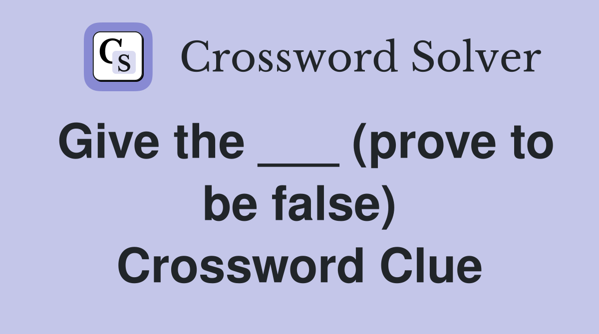 Give the ___ (prove to be false) Crossword Clue