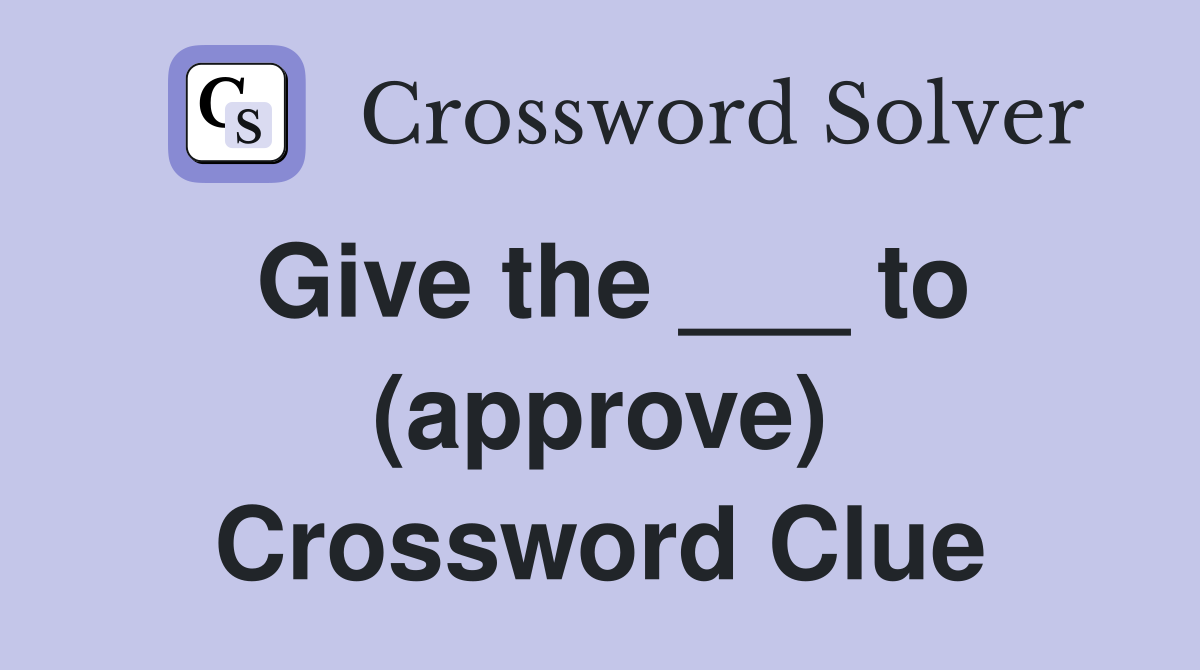 Give the ___ to (approve) Crossword Clue