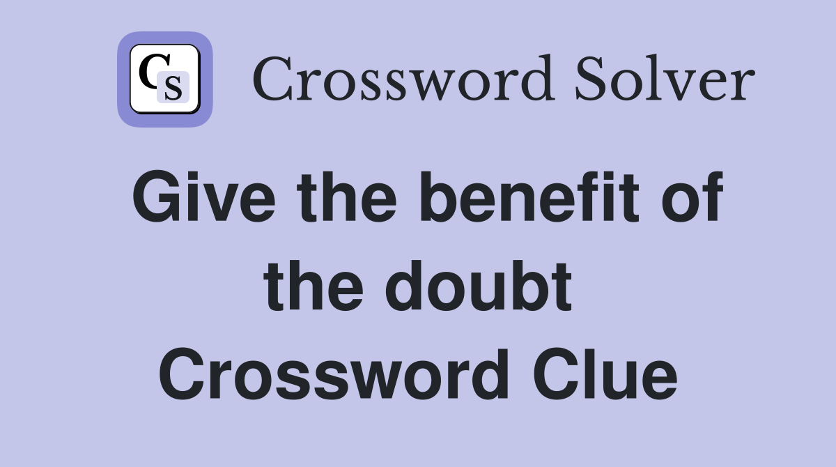 Give the benefit of the doubt Crossword Clue