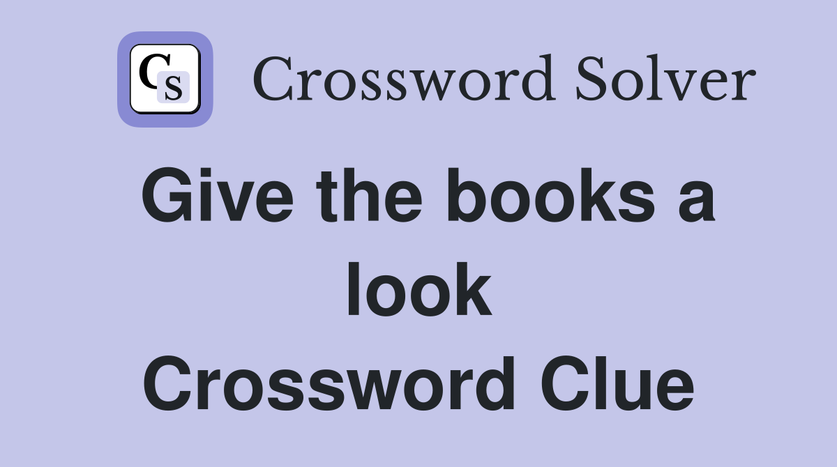 Give the books a look Crossword Clue