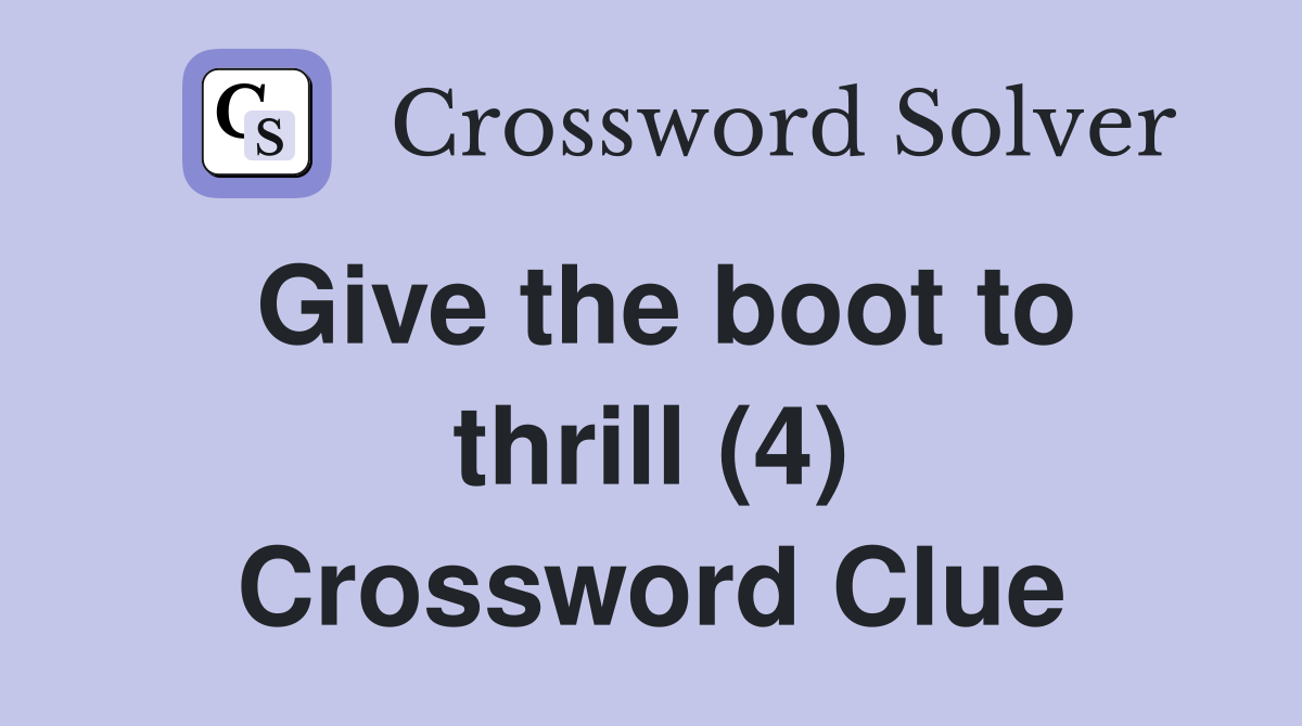 Give the boot to thrill (4) Crossword Clue