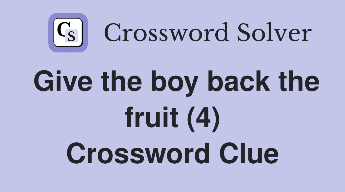 Give the boy back the fruit (4) Crossword Clue