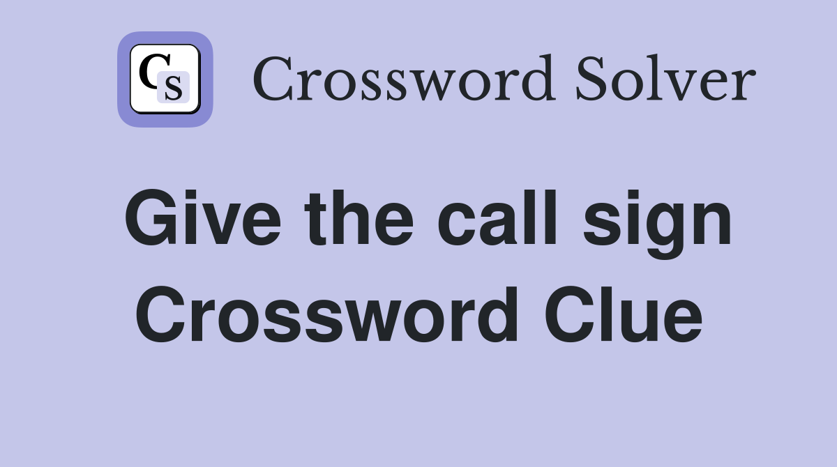 Give the call sign Crossword Clue
