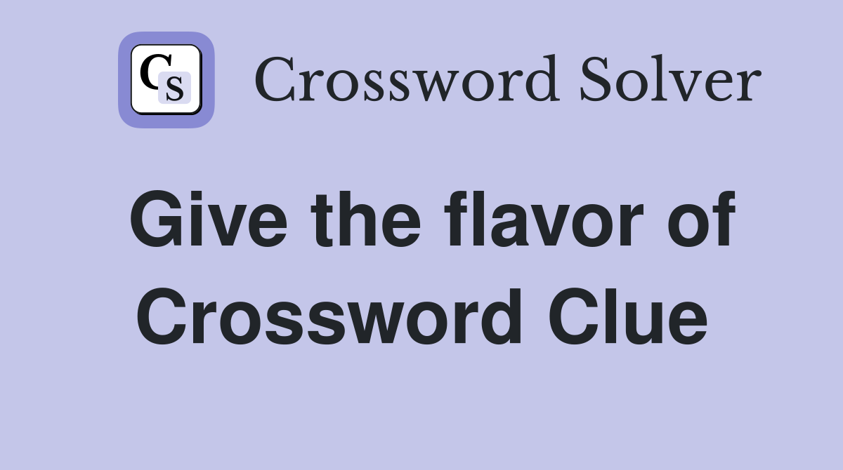 Give the flavor of Crossword Clue