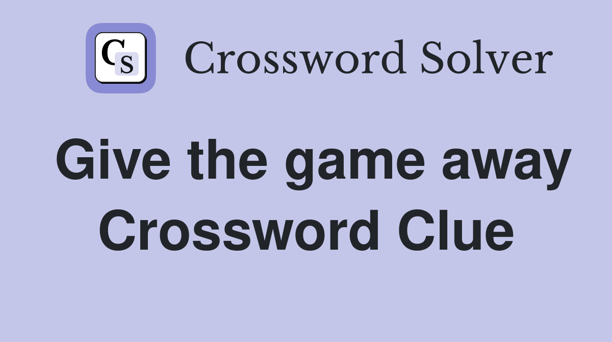 Give the game away Crossword Clue