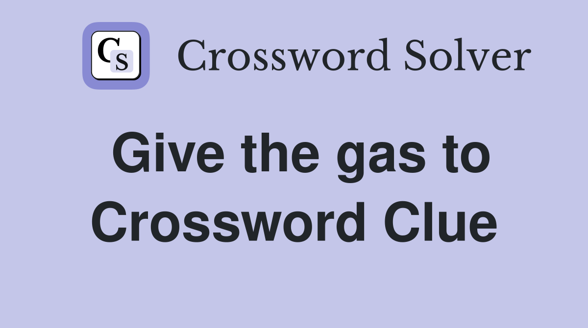 Give the gas to Crossword Clue