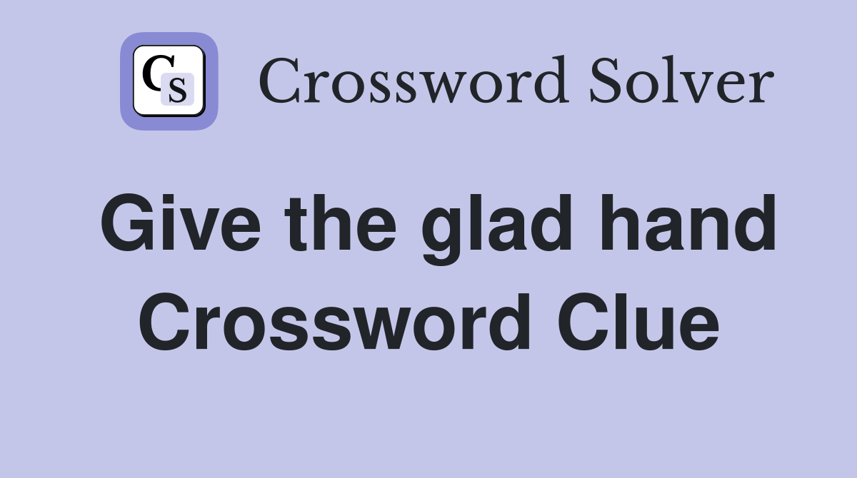 Give the glad hand Crossword Clue