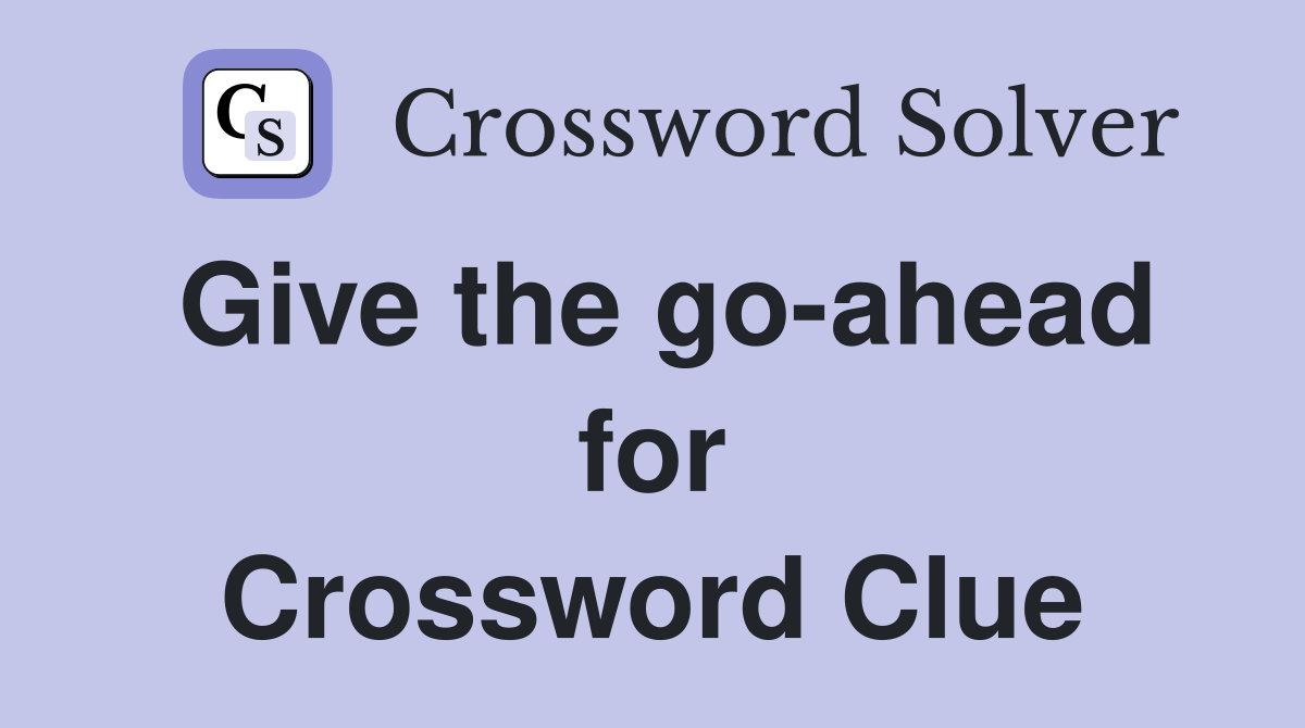 Give the go-ahead for Crossword Clue