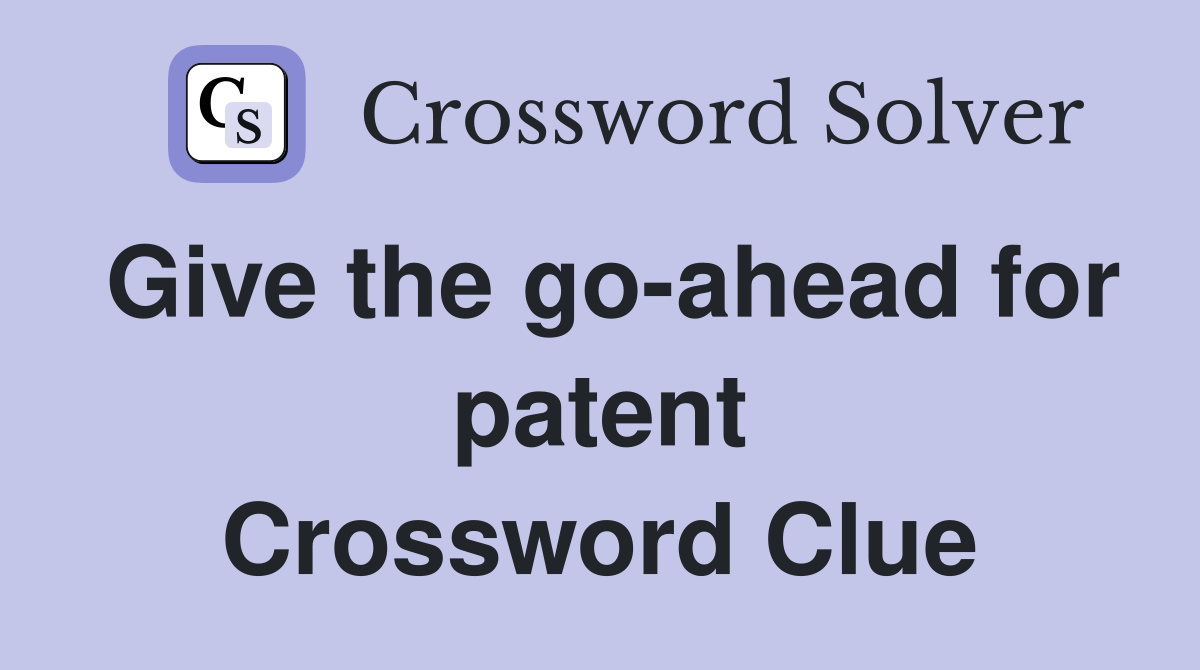 Give the go-ahead for patent Crossword Clue