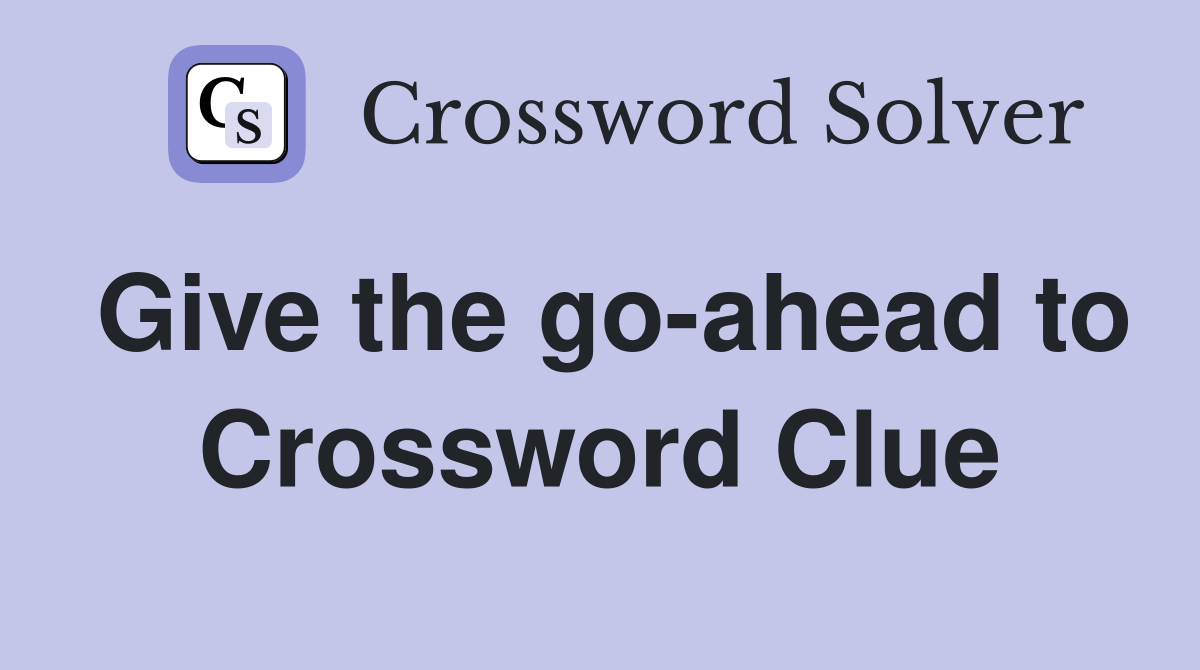Give the go-ahead to Crossword Clue