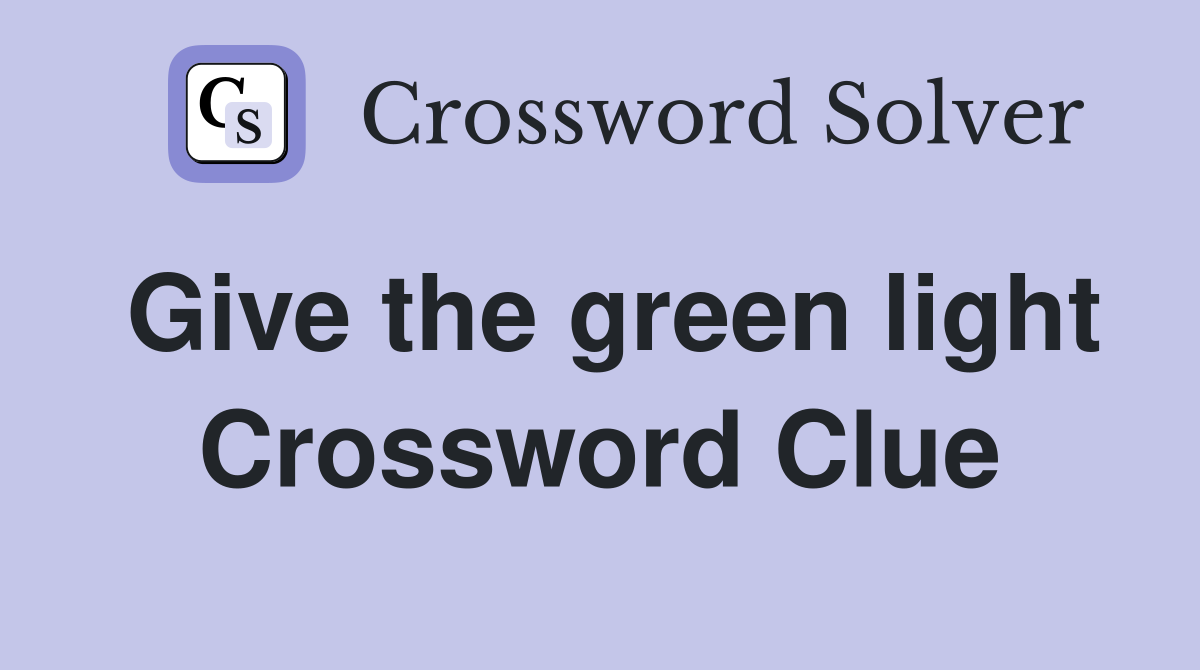 Give the green light Crossword Clue