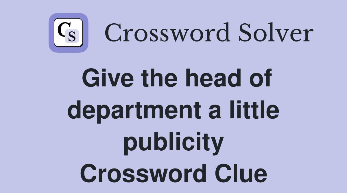 Give the head of department a little publicity Crossword Clue