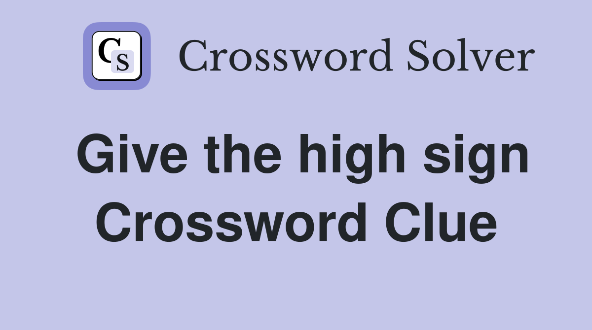 Give the high sign Crossword Clue