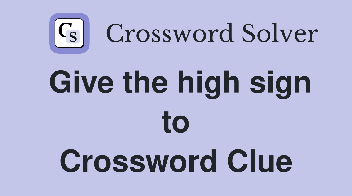 Give the high sign to Crossword Clue