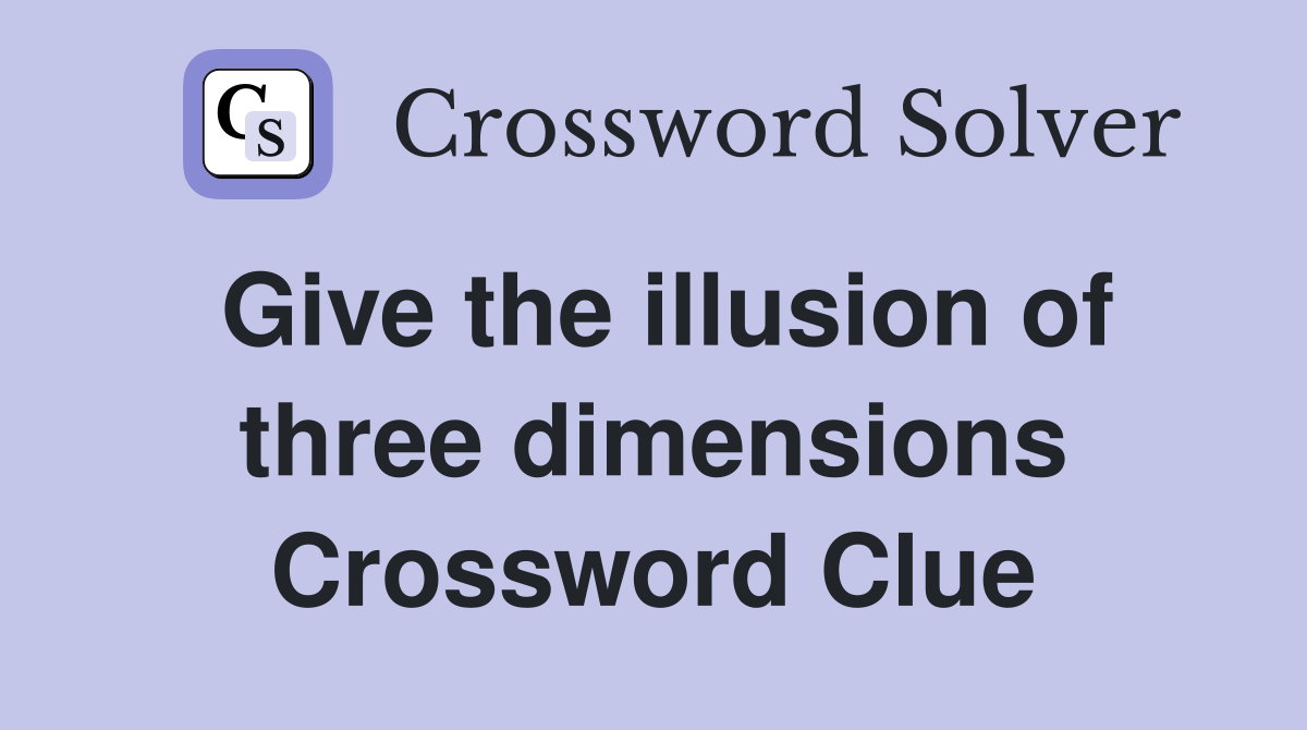 Give the illusion of three dimensions Crossword Clue
