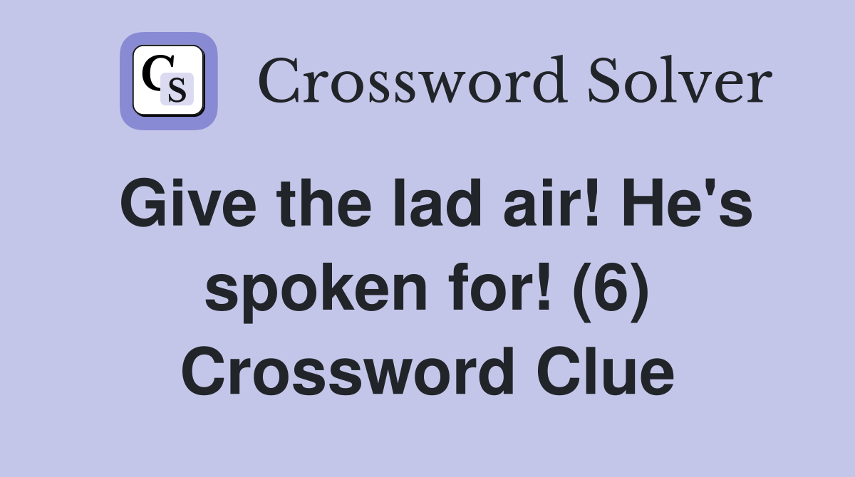 Give the lad air! He's spoken for! (6) Crossword Clue