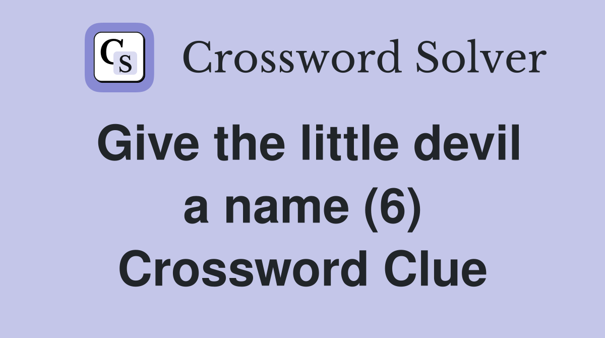 Give the little devil a name (6) Crossword Clue