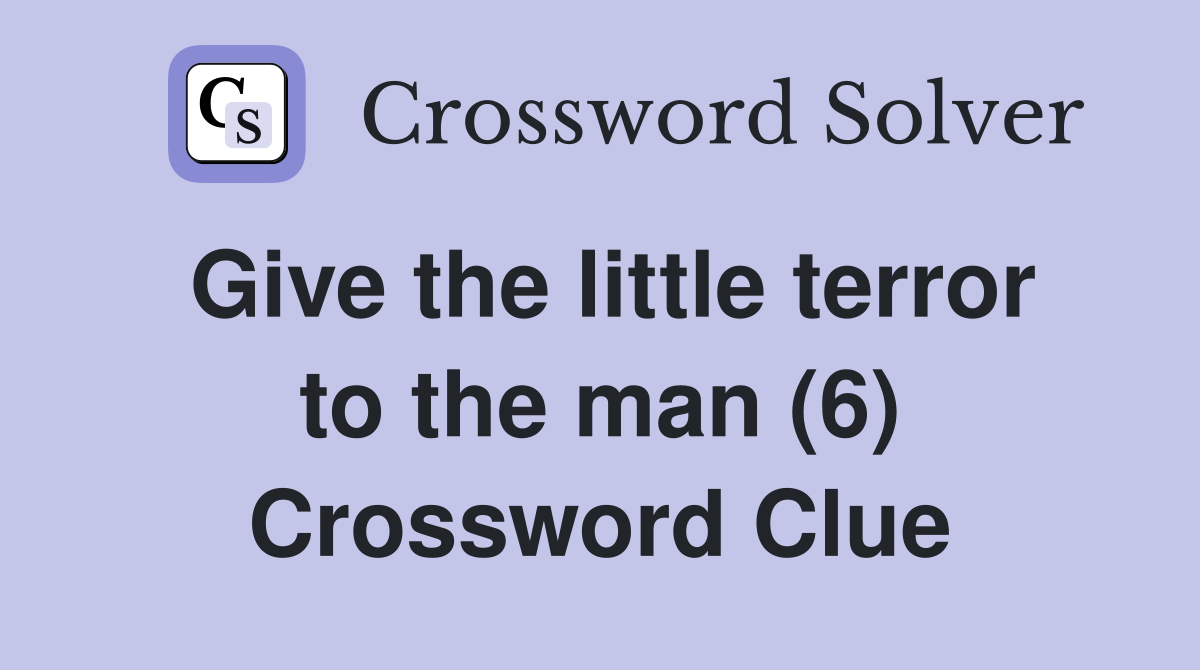 Give the little terror to the man (6) Crossword Clue