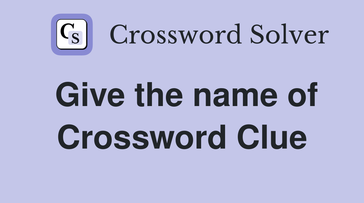 Give the name of Crossword Clue