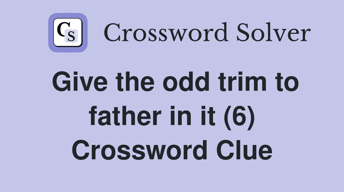 Give the odd trim to father in it (6) Crossword Clue