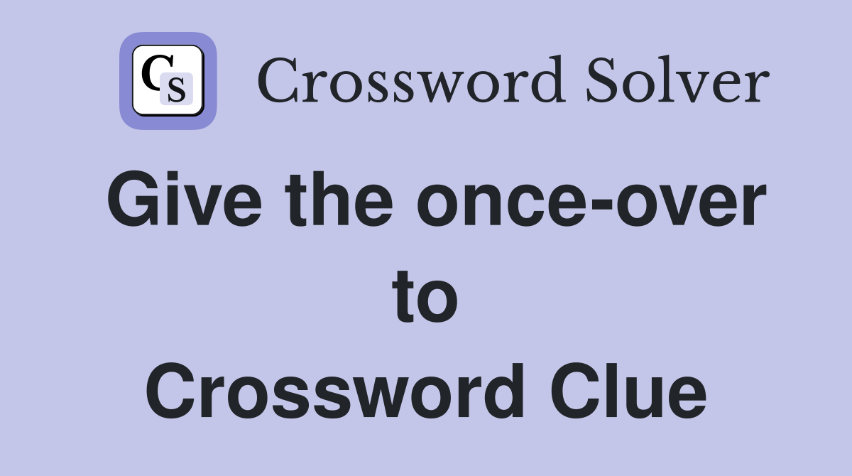 Give the once-over to Crossword Clue