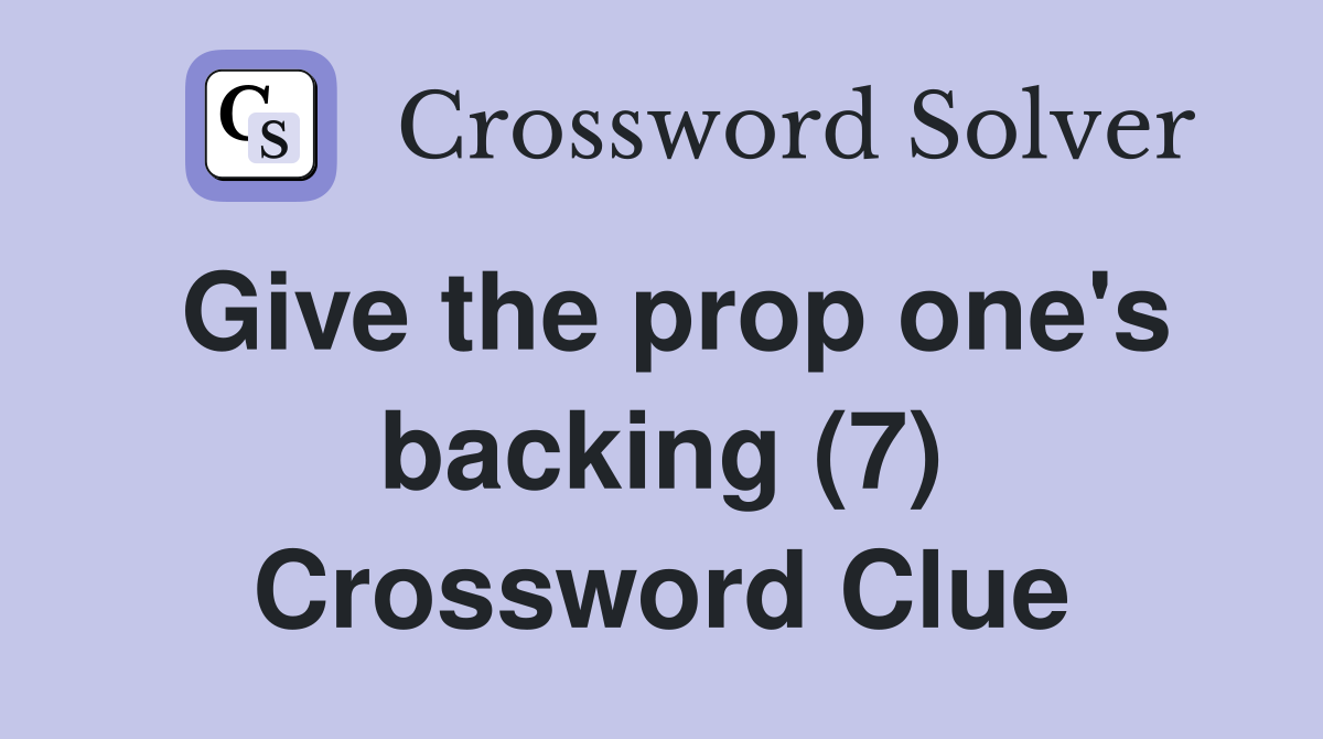 Give the prop one's backing (7) Crossword Clue