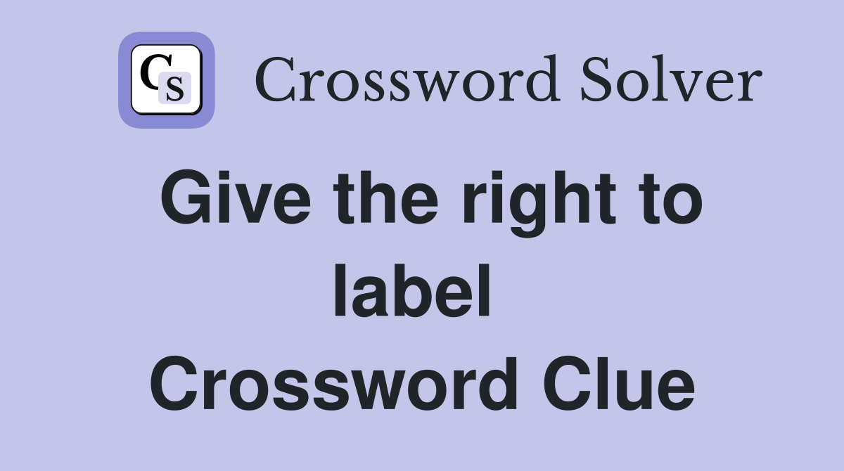Give the right to label  Crossword Clue