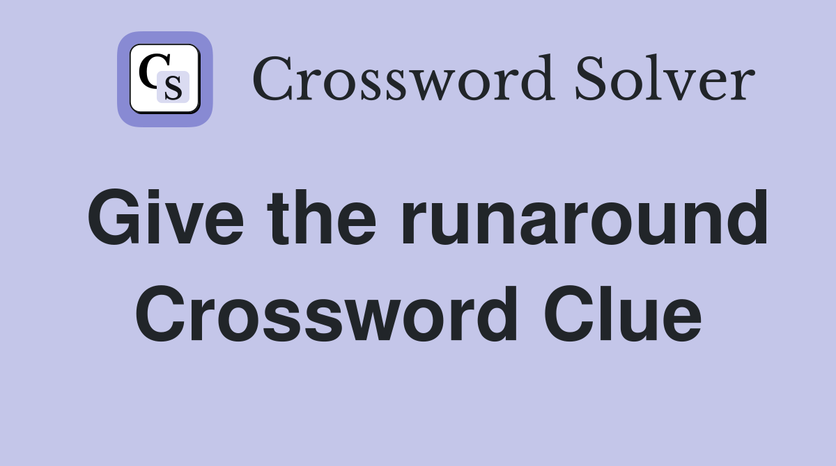 Give the runaround Crossword Clue