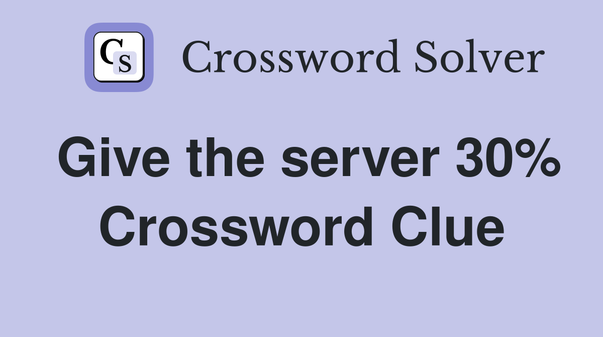 Give the server 30% Crossword Clue