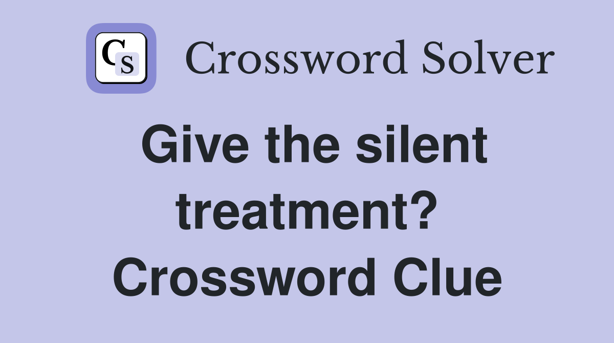Give the silent treatment? Crossword Clue
