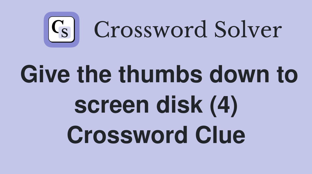 Give the thumbs down to screen disk (4) Crossword Clue