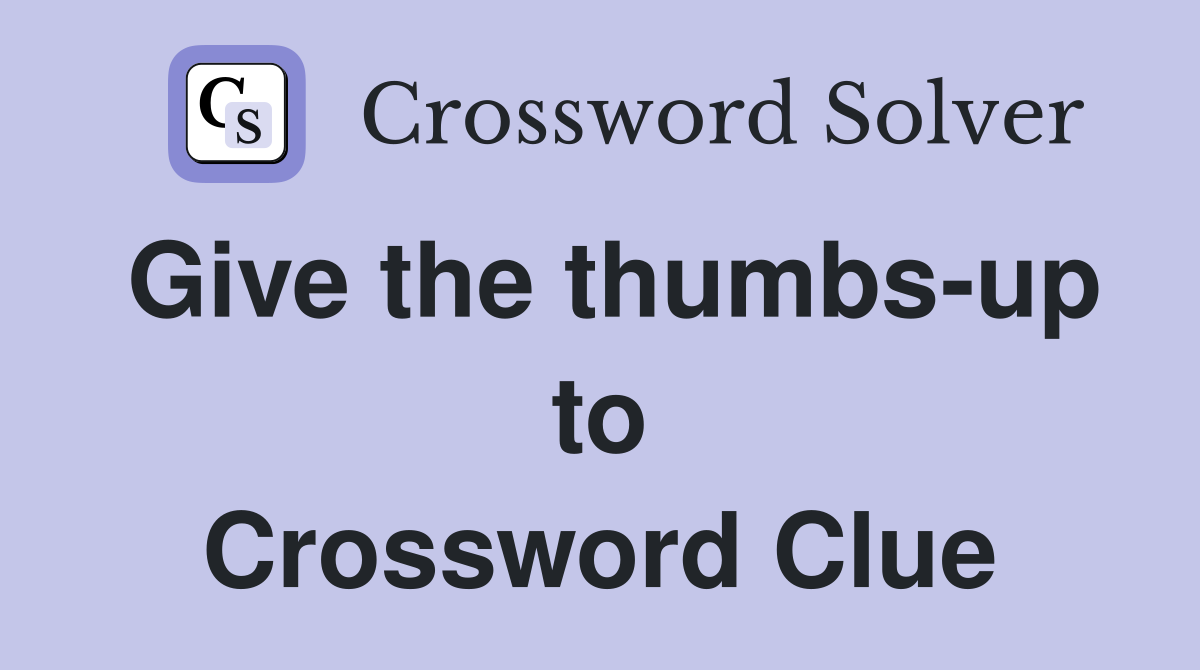 Give the thumbs-up to Crossword Clue