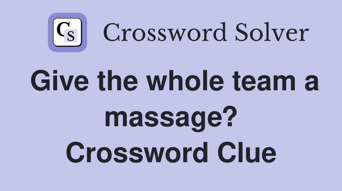 Give the whole team a massage? Crossword Clue