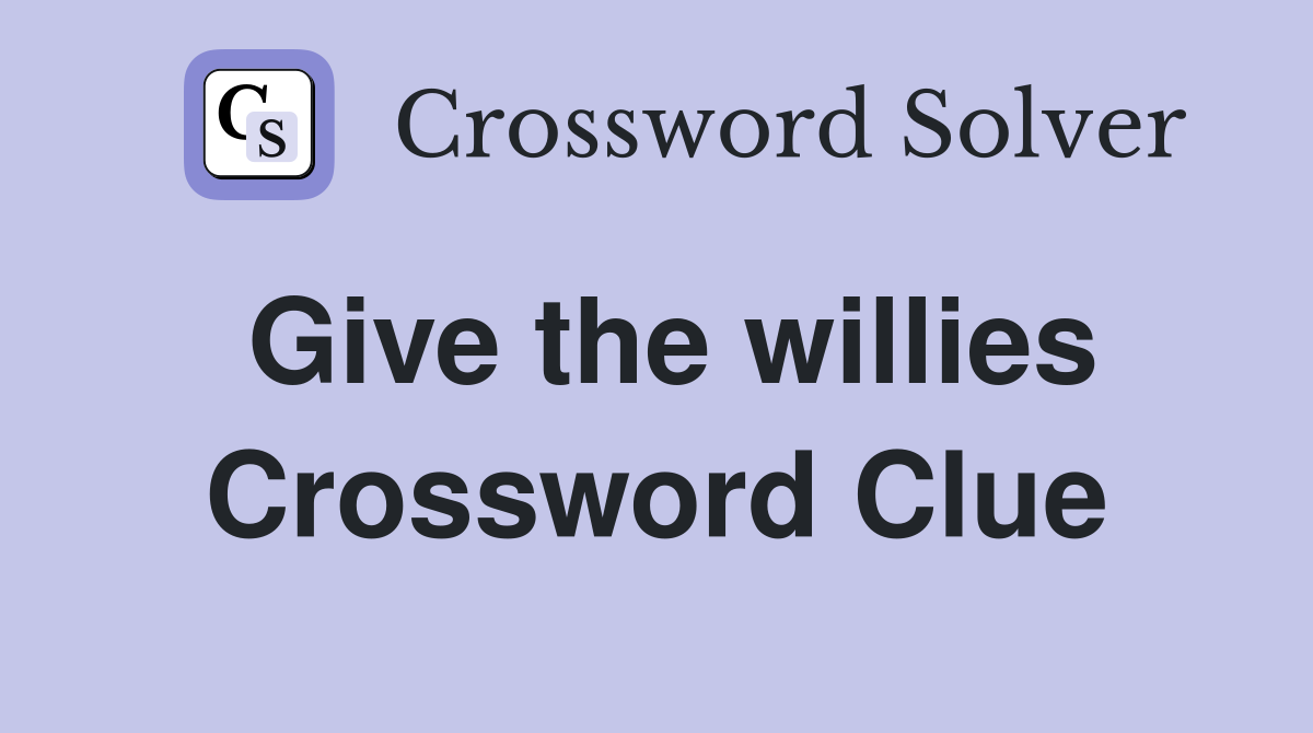 Give the willies Crossword Clue