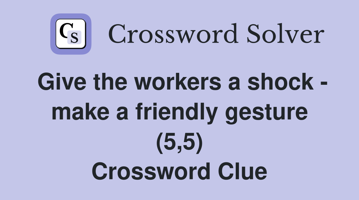 Give the workers a shock - make a friendly gesture (5,5) Crossword Clue