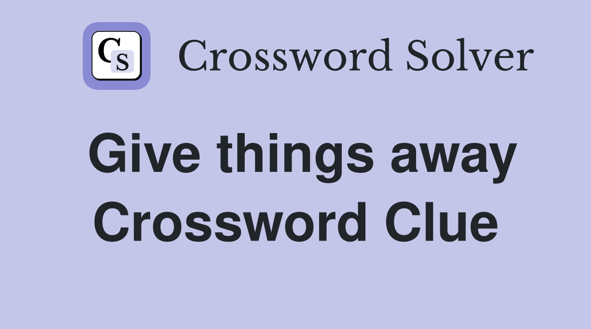 Give things away Crossword Clue